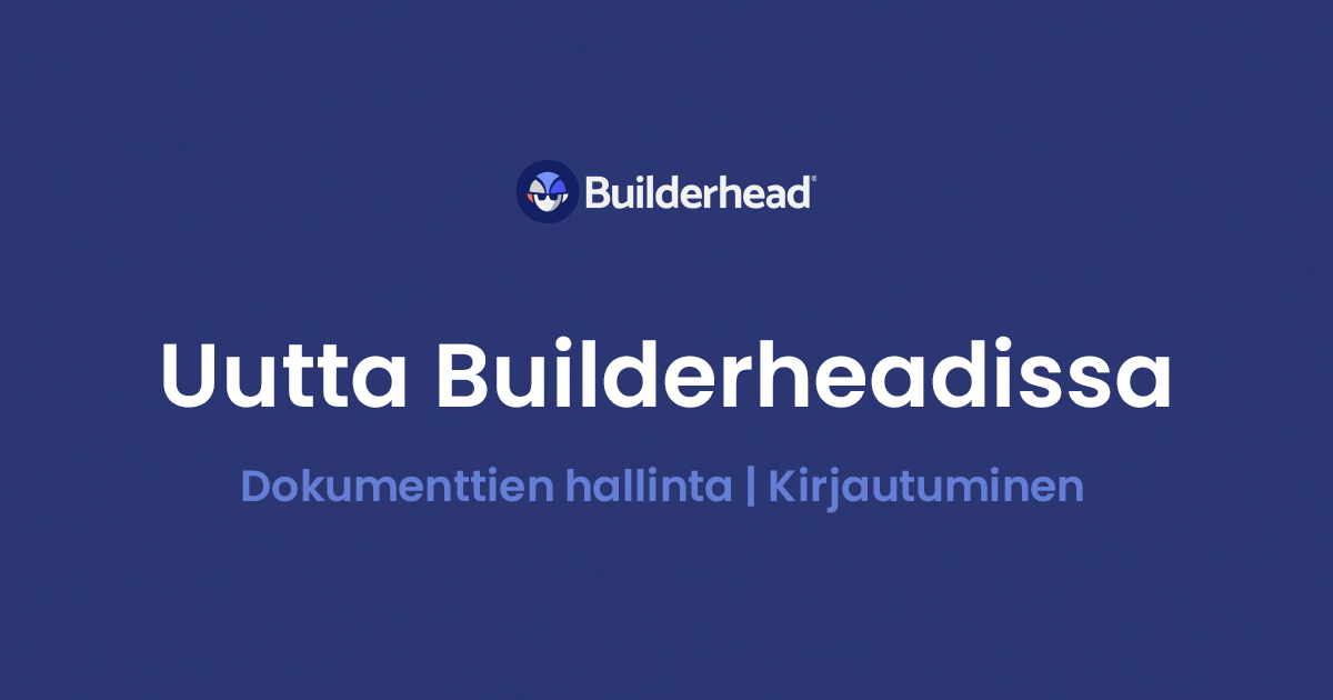 Uutta Builderheadissa: Uusi dokumenttien hallinta