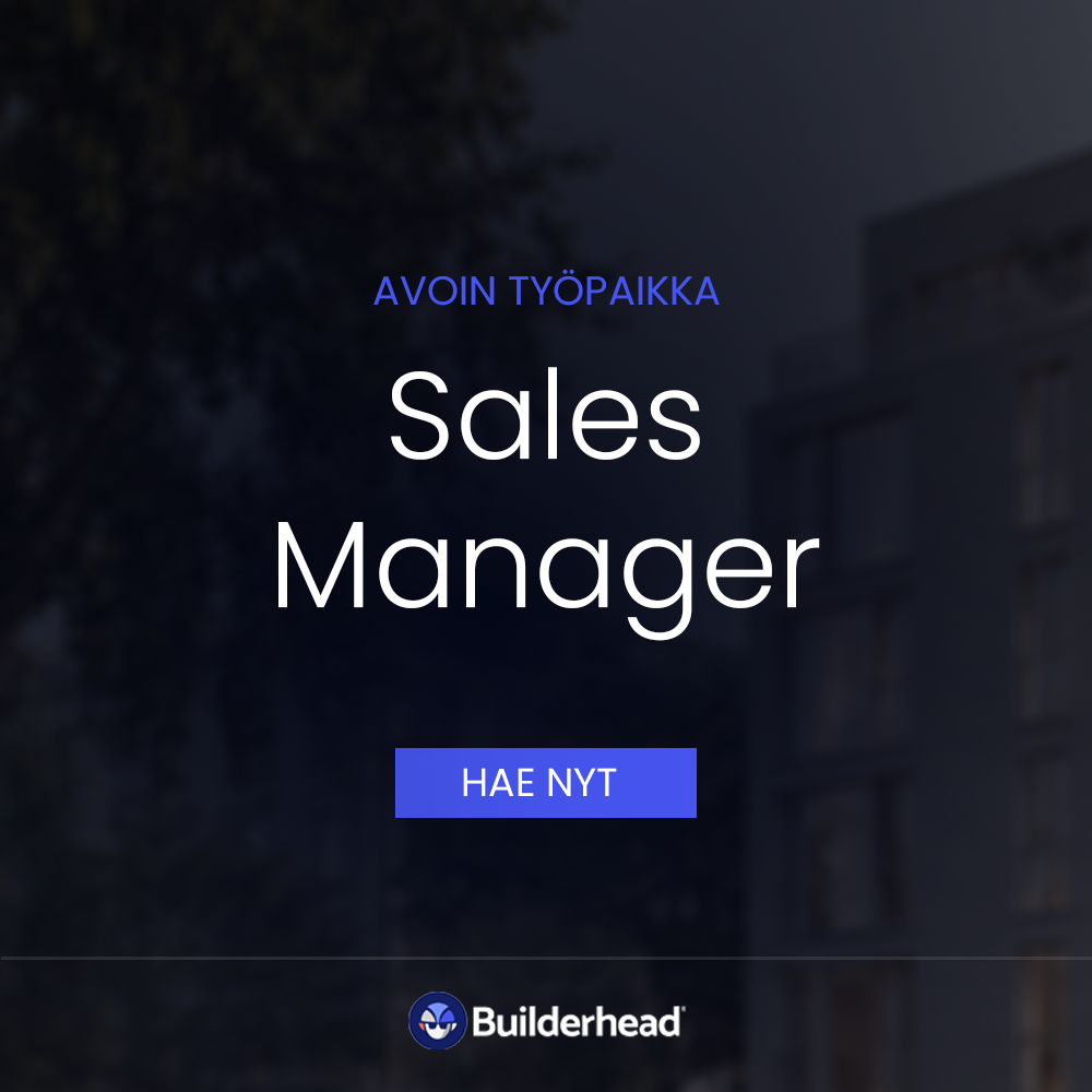 Sales Manager –  tule viemään hankekehitys ja rakennuttaminen uudelle tasolle